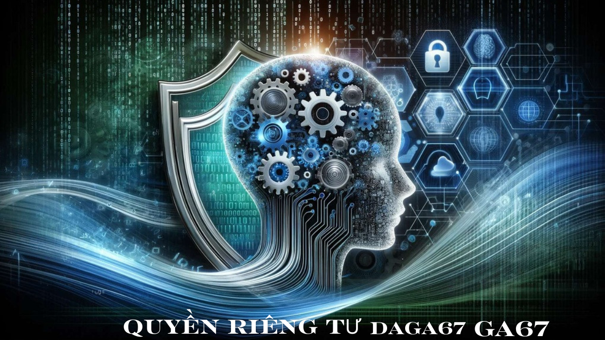 Quy định về chính sách riêng tư tại Daga67 - GA67