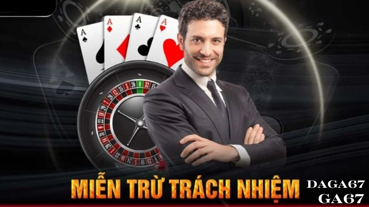 Miễn Trách Nhiệm - Các Quy Định Bạn Cần Biết Về DAGA67 GA67