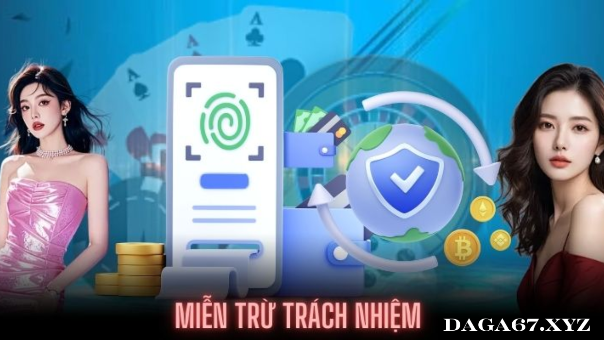 Miễn Trách Nhiệm - Các Quy Định Bạn Cần Biết Về DAGA67 GA67